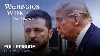 Washington Week with the Atlantic full episode, Feb. 21, 2025