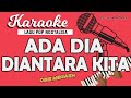 Karaoke ADA DIA DIANTARA KITA - Obbie Messakh // Music By Lanno Mbauth