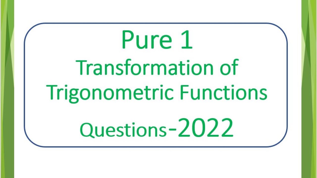 Pure 1 - Transformation Of Trigonometric Functions - Past Papers 2022 ...