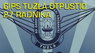 GIPS Tuzla otpustio 27 radnika - 01.11.2016.