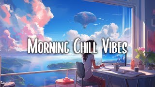 Morning Energy 🌟 Chill songs to make you feel so good - morning music for positive energy