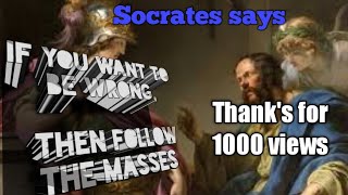 If you want to be wrong,then the follow masses : Socrates