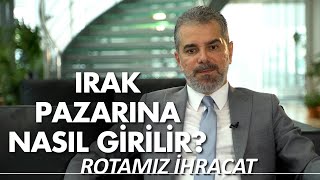 Rotamız İhracat I Irak Pazarı