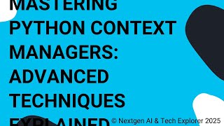 Mastering Python Context Managers Advanced Techniques Explained