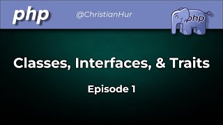 PHP Classes, Interfaces, & Traits (Ep. 1)