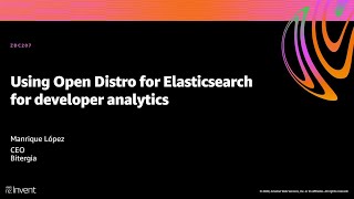 AWS re:Invent 2020: Using Open Distro for Elasticsearch for developer analytics