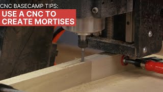 CNC Basecamp Tips: Creating Mortises with a CNC