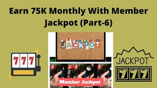 How to Earn 75K Monthly With Member Jackpot (Part-6) | Passive Income  | Make Money with Jackpot