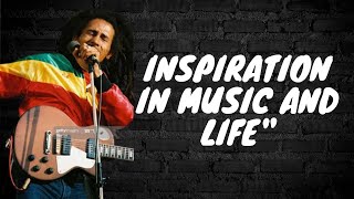 Bob Marley: Inspiration in Music and Life"