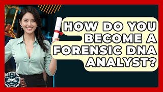 How Do You Become A Forensic DNA Analyst? - Law School Prep Hub