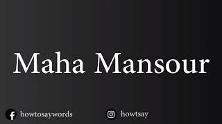 How To Pronounce Maha Mansour