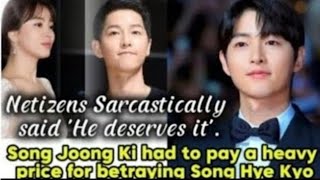 Song Joong Ki had to pay a heavy price for betraying Song Hye Kyo, netizens sarcastically said....