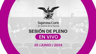 Sesión del Pleno de la #SCJN 25 junio 2024