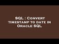 SQL : Convert timestamp to date in Oracle SQL
