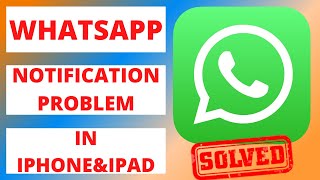 How to Fix WhatsApp Notification Problem In Iphone|Ipad|2022|whatsapp notification problem in ios