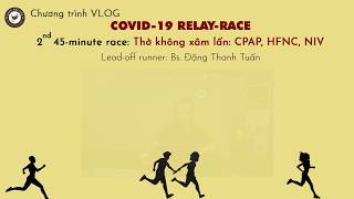 COVID-19 RELAY-RACE - 02: Thở không xâm lấn: CPAP, HFNC, NIV - Bs. Đặng Thanh Tuấn