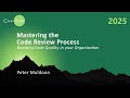 Mastering the Code Review Process - Boosting C++ Code Quality in your Organization - Peter Muldoon