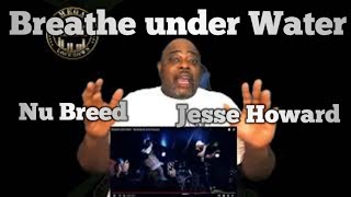 Breathe under Water - Nu Breed & Jesse Howard (Reaction)