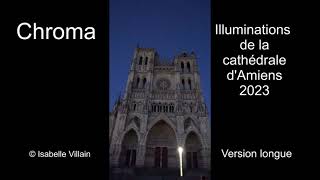 Chroma 2023, illuminations Cathédrale d'Amiens version longue