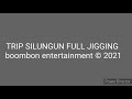 TRIP SILUNGUN SEMPORNA FULL JIGGING | boombon entertainment © 2021