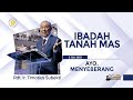 Pdt. Ir. Timotius Subekti - AYO MENYEBERANG- 02.07.2023 - IBADAH TANAH MAS