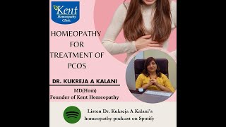 Podcast on PCOS - Causes,Symptoms and treatment in Homeopathy by Dr Kukreja A Kalani.Kent Homeopathy