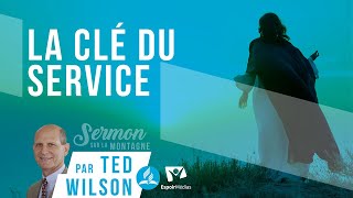 La clé du service - Sermon sur la Montagne | Message du pasteur Ted Wilson