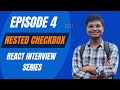 Ep. 4 Nested Checkbox | React Interview Series