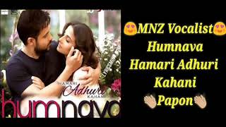 Humnava | Papon | Cover | MNZ Vocalist | Mithoon | Sayeed Quadri | Hamari Adhuri Kahani