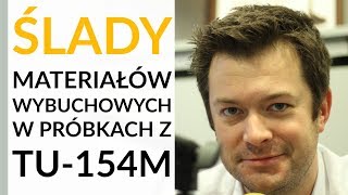 Pyza: Mamy potwierdzenie z UK. Znaleziono w wielu próbkach z Tu-154M ślady materiałów wybuchowych