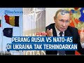 'Perang besar' NATO-AS versus Rusia di Ukraina, Putin dikeroyok Negara-negara Barat?