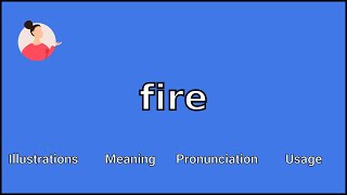 FIRE - Meaning and Pronunciation