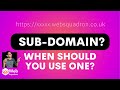 When should you use Sub Domains?