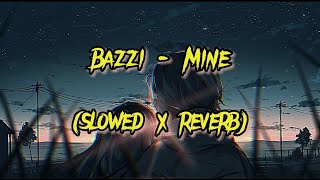 Mine (slowed x reverb) + lyrics #bazzi