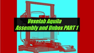 Voxelab Aquila Assembly and Unbox Part 1