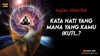 Kajian Makrifat - KATA HATI YANG MANA YANG KAMU IKUTI..? | Kata Jiwa