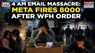 META MASSACRE: 4 AM Layoff Hits 8000 Employees As Big TECH’s Safe Job Myth Busts