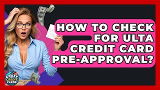 How To Check For Ulta Credit Card Pre-Approval? - Crazy About Credit Cards