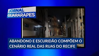 Abandono e escuridão compõem o cenário real das ruas do Recife