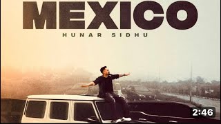 Mexico // Hunar Sidhu // Punjabi Songs