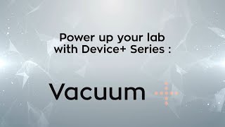 Power Up Your Lab With Device+ | The Vacuum+ Connected Device