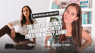 The Art of Balance: Ambition, Content Creation \u0026 Cozy Living with Kayla in the City