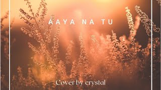 Aaya na tu (Originally by Arjun kanungo)| Cover by Crystal | Lyrical video