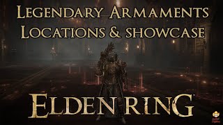 Elden Ring - Legendary Armaments - Locations \u0026 Showcase