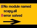 no module named scapy.all....! scapy module not found..!