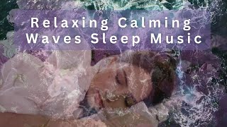 The Most Relaxing Calming Waves Ever - Ocean Sounds Sleep Music ♬♫