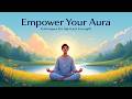 Empower Your Aura: Techniques for Spiritual Strength ✨