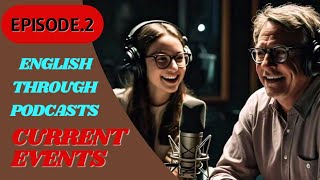 English Podcast Conversation. | Current Events | In English. EPISODE 2