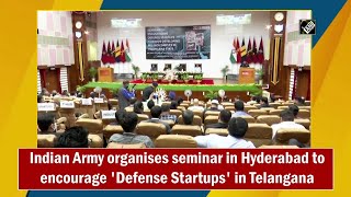 Indian Army organises seminar in Hyderabad to encourage 'Defense Startups' in Telangana