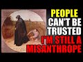 People Can’t Be Trusted (Why I Am Still a Misanthropist)